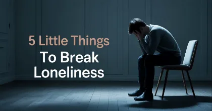 5 Little Things That Can Break the Loneliness Loop feature image 5 Little Things That Can Break the Loneliness Loop feature image