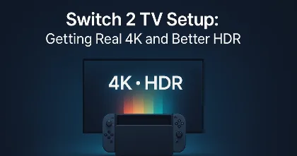 Switch 2 TV Setup: Getting Real 4K and Better HDR feature image Switch 2 TV Setup: Getting Real 4K and Better HDR feature image