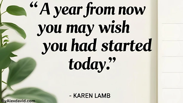 procrastination quote by karen lamb a year from now you may wish you had started today