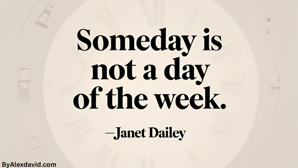 procrastination quote by janet dailey someday is not a day of the week