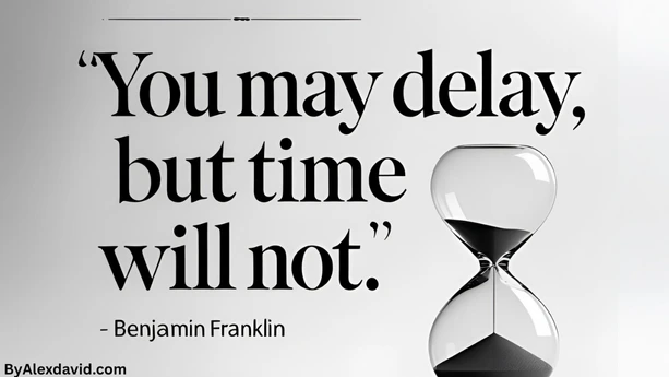 procrastination quote by benjamin franklin you may delay but time will not