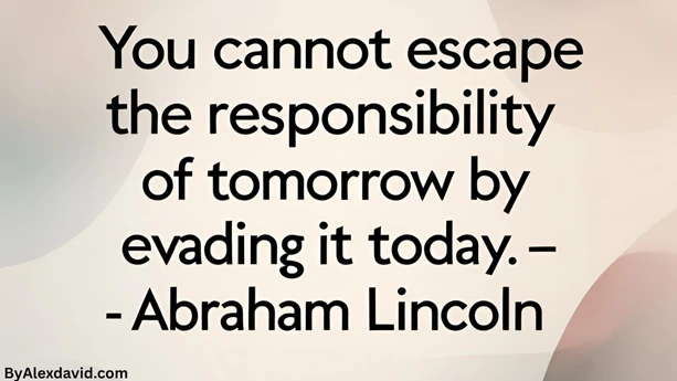 procrastination quote by abraham lincoln you cannot escape the responsibility of tomorrow by evading it today